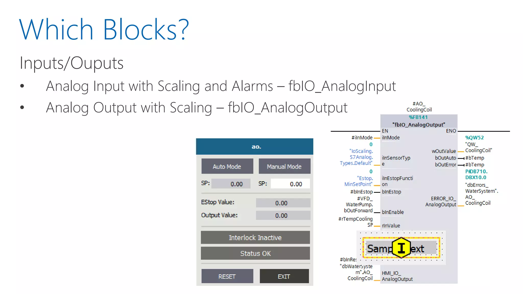Which Blocks?
Inputs/Ouputs
• Analog Input with Scaling and Alarms – fbIO_AnalogInput
• Analog Output with Scaling – fbIO_AnalogOutput
 