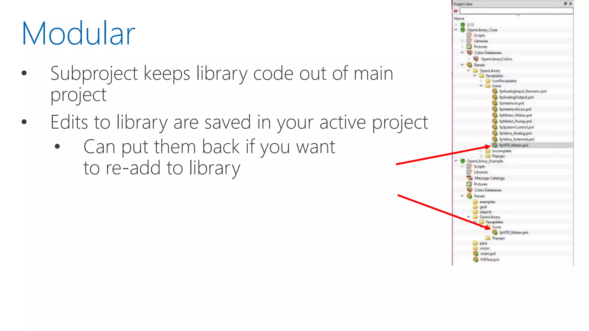 • Subproject keeps library code out of main
project
• Edits to library are saved in your active project
• Can put them back if you want
to re-add to library
Modular
 