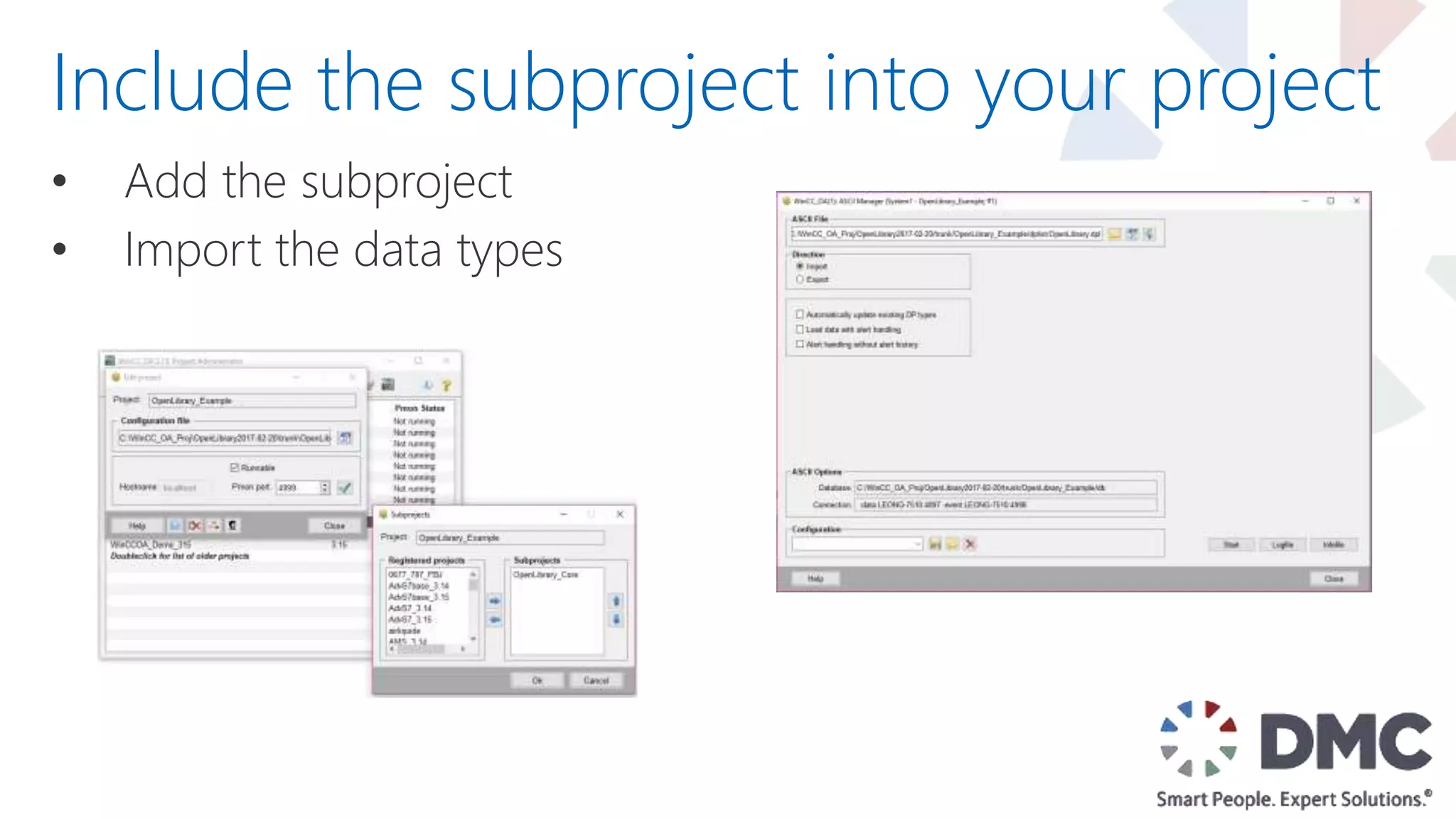 • Add the subproject
• Import the data types
Include the subproject into your project
 