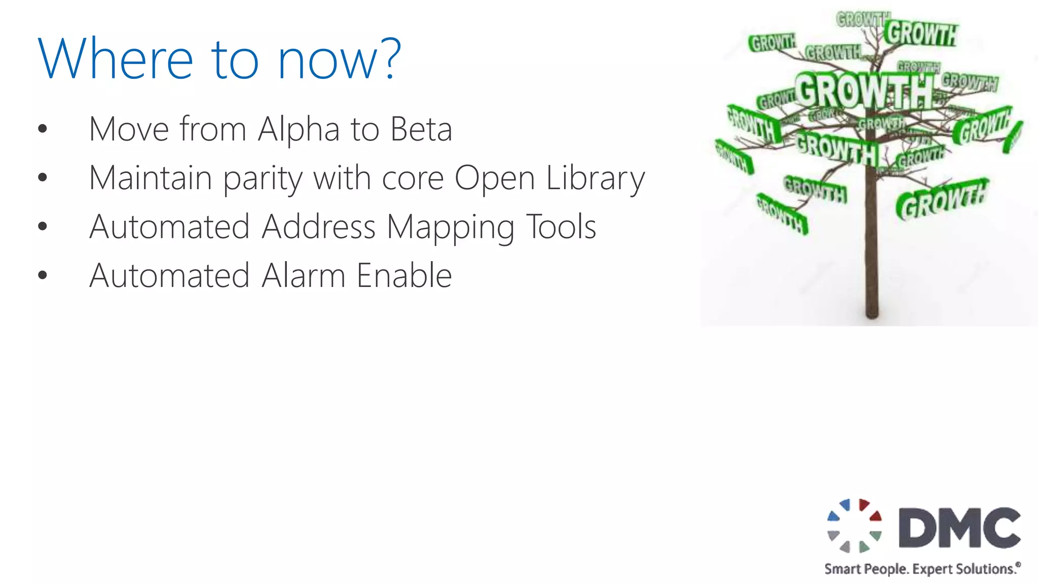 • Move from Alpha to Beta
• Maintain parity with core Open Library
• Automated Address Mapping Tools
• Automated Alarm Enable
Where to now?
 