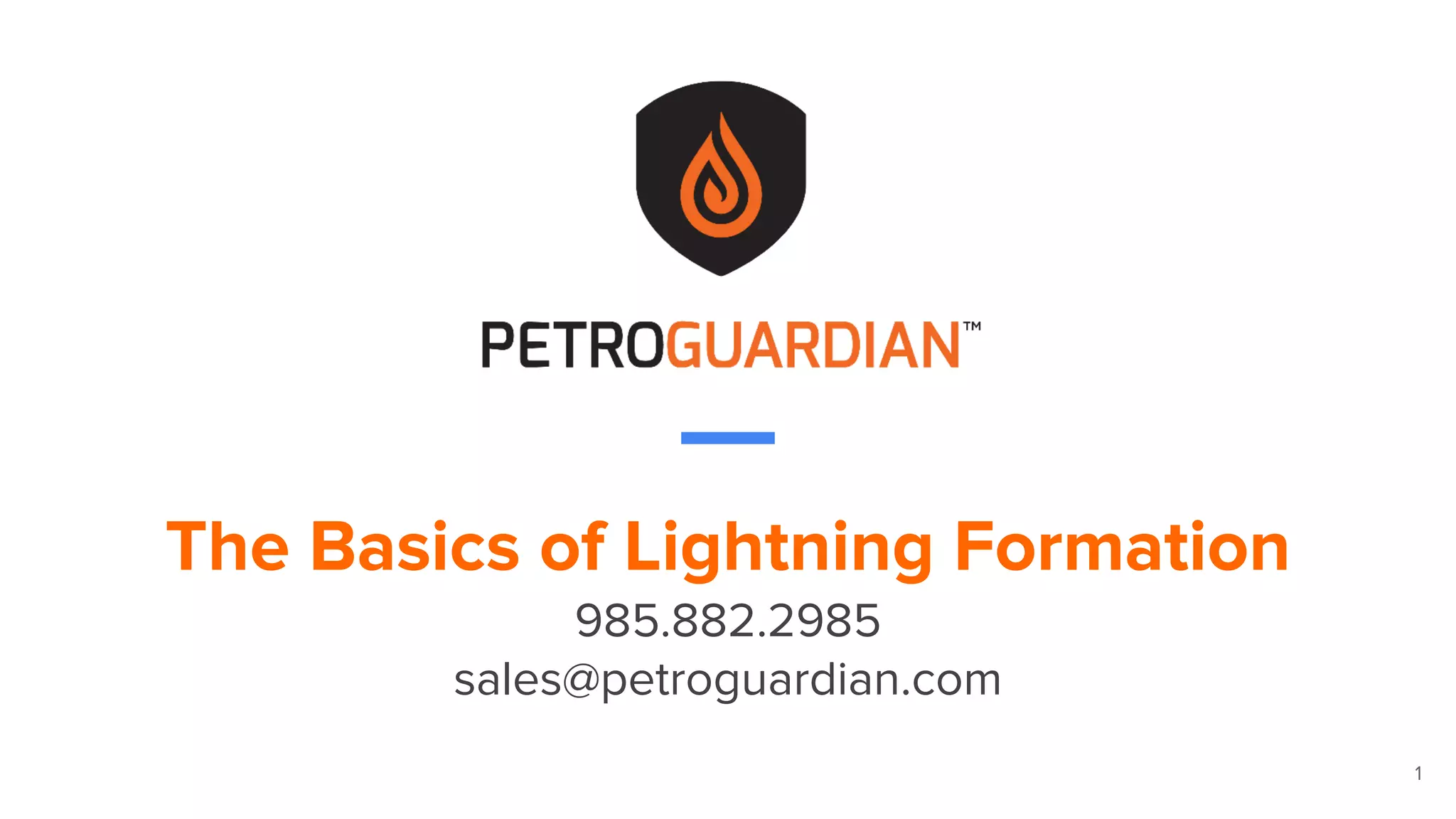 1
The Basics of Lightning Formation
985.882.2985
sales@petroguardian.com