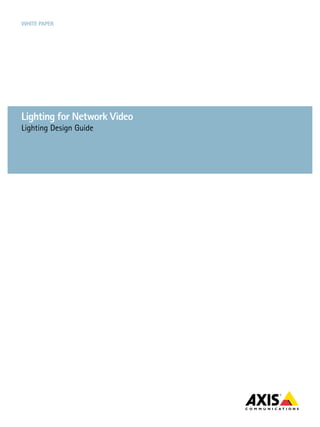 White paper




Lighting for Network Video
Lighting Design Guide
 