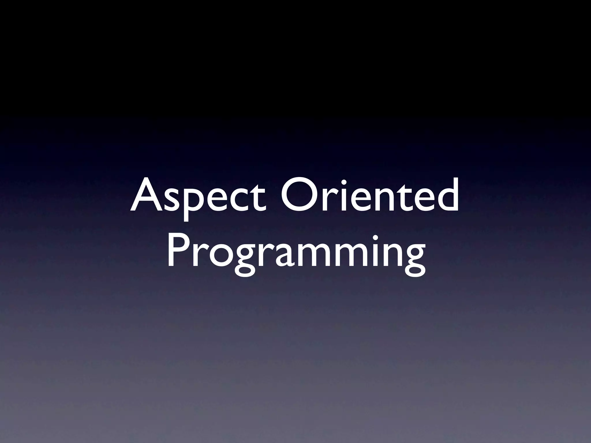 Aspect Oriented Programming 