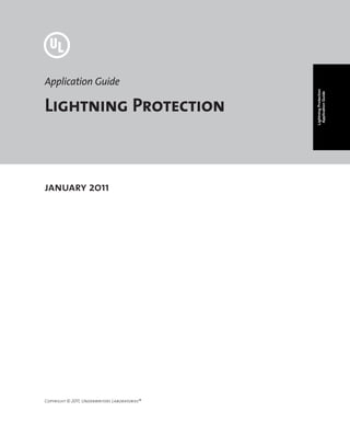 Application Guide
Lightning Protection
january 2011
Copyright © 2011, Underwriters Laboratories®
LightningProtection
ApplicationGuide
 