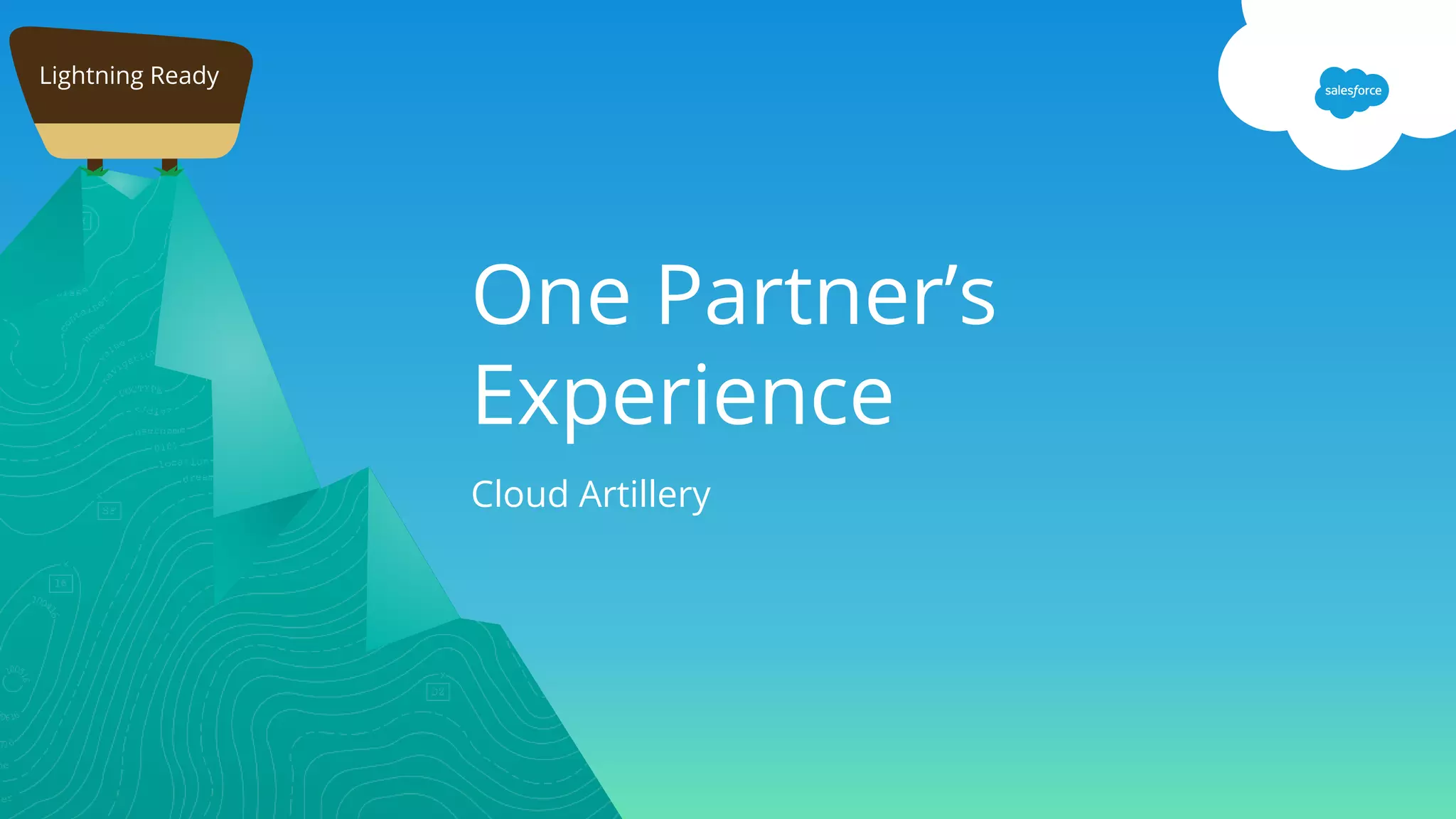 One Partner’s
Experience
Cloud Artillery
Lightning Ready
 
