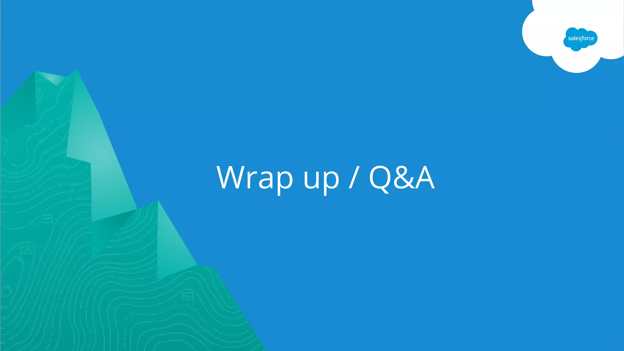Wrap up / Q&A
 