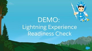 DEMO:
Lightning Experience
Readiness Check
 