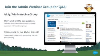 Join the Admin Webinar Group for Q&A!
​ Don’t wait until to ask questions!
​ We have team members on hand to answer
questions in the webinar group.
Stick around for live Q&A at the end!
Speakers will tackle more questions at the end,
time-allowing
bit.ly/AdminWebinarGroup
 