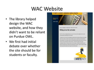 Writing Across the CurriculumGoal is to help students raise their writing skills, university wide across departments.A Math Major should have the same writing skills as an English Major.