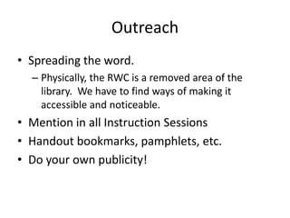 MissionThe library’s mission is to serve as the Intellectual Commons of the University.  WAC’s mission is to “believe that writing and writing instruction should occur across the university curriculum and throughout a student’s education.”The two concepts work together seamlessly.