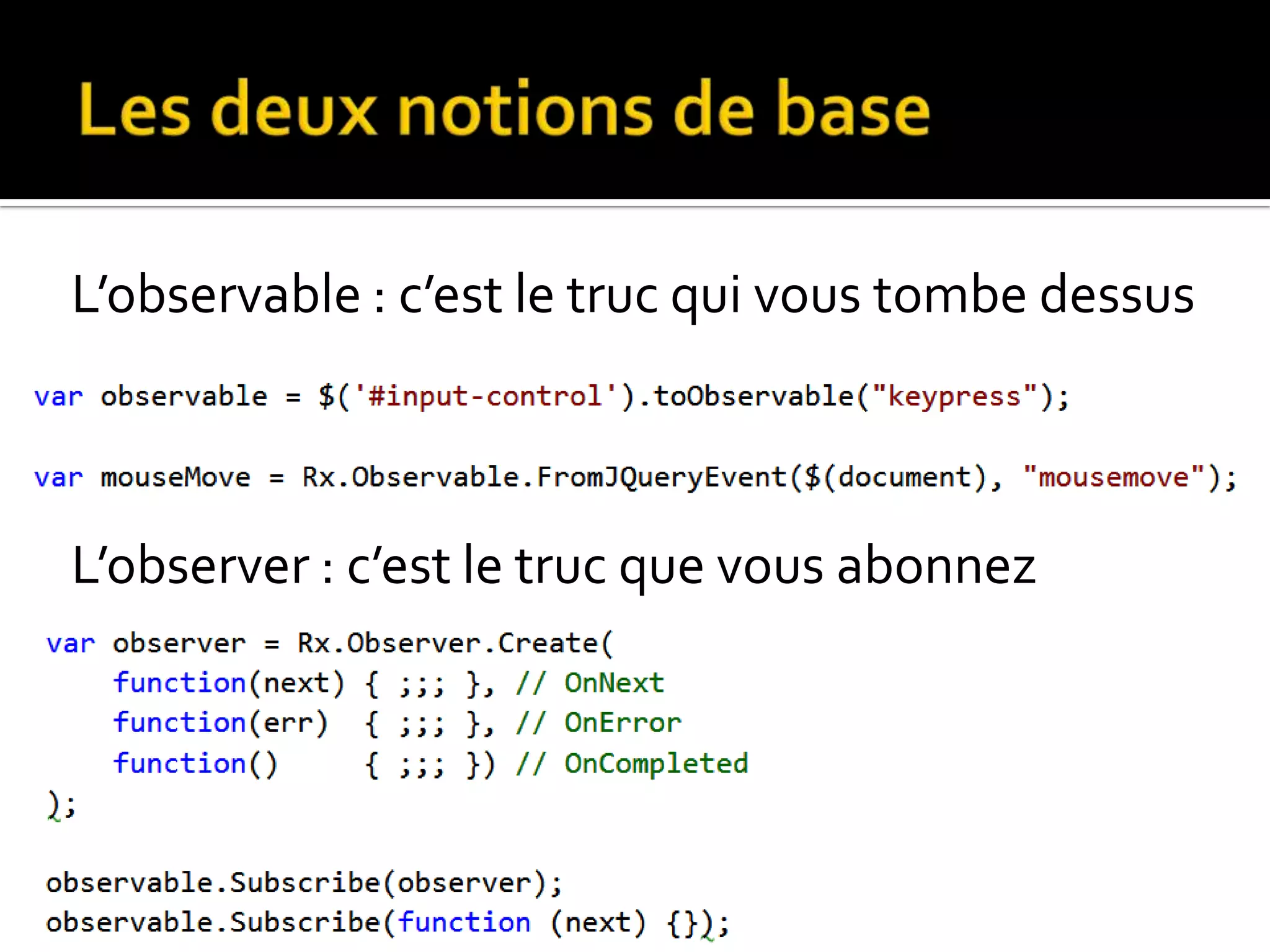 L’observable : c’est le truc qui vous tombe dessus L’observer : c’est le truc que vous abonnez 