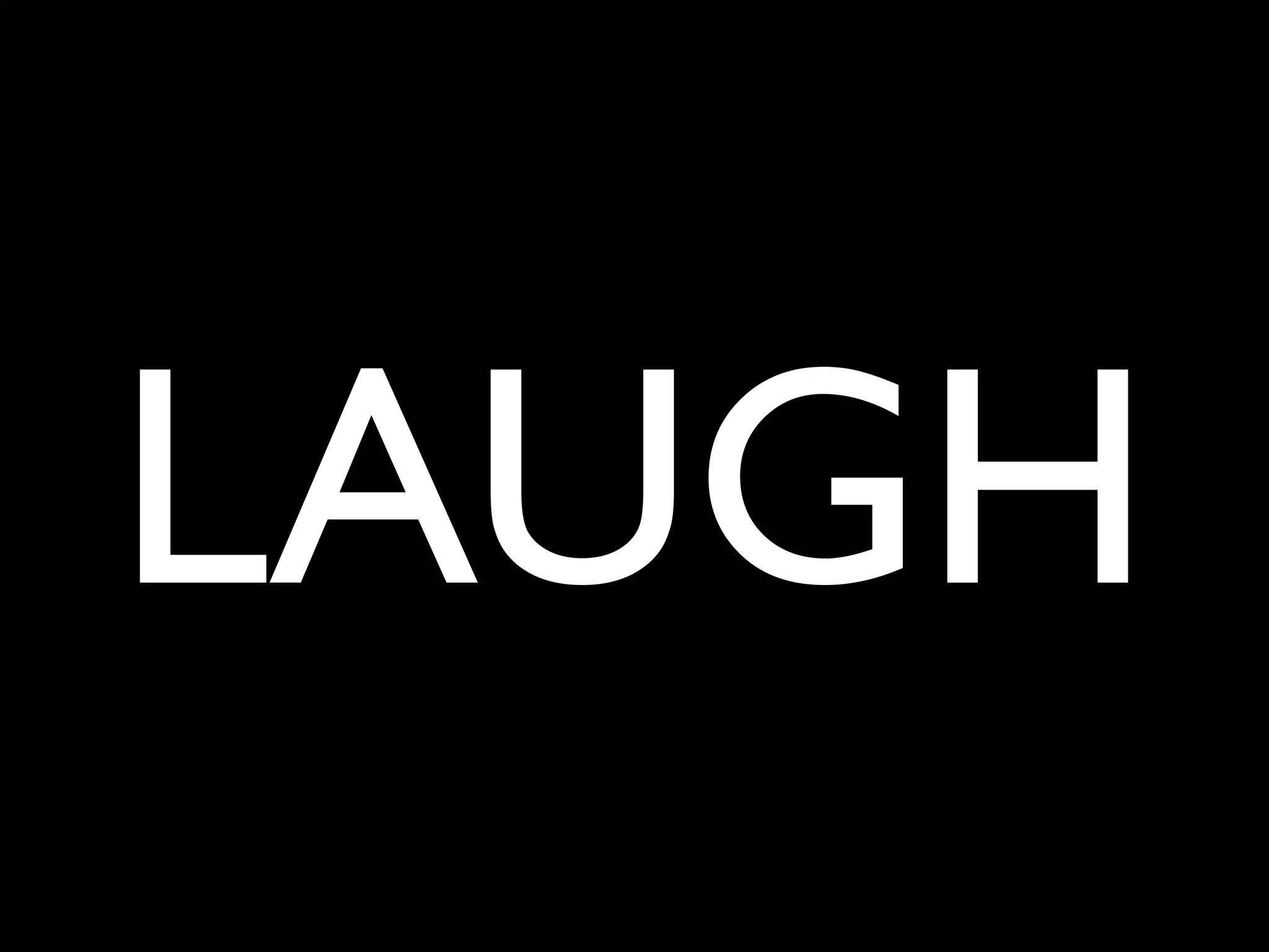 LAUGH
 