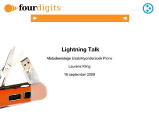 Lightning Talk Afstudeerstage Usabilityonderzoek Plone Laurens Kling 16 september 2009 
