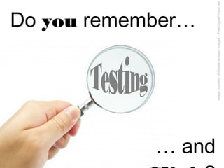 Do you remember…
… and JUnit?
ImagecourtesyofMasterisolatedimages/FreeDigitalPhotos.net
 