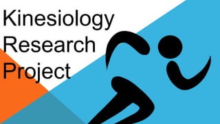 Kinesiology
Research
Project
 