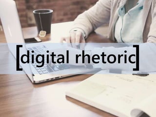 [ ]digital rhetoric
 