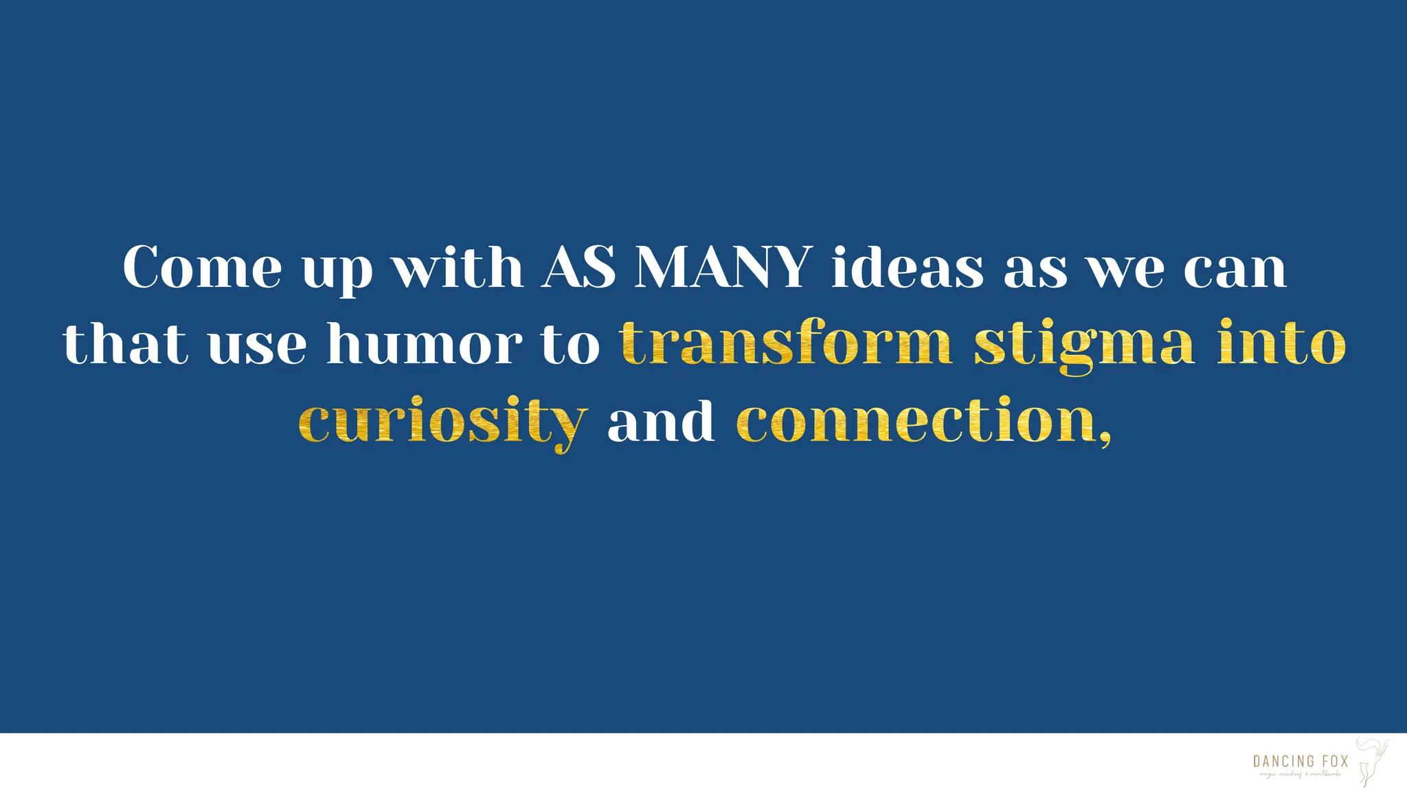 Come up with AS MANY ideas as we can
that use humor to
and
 