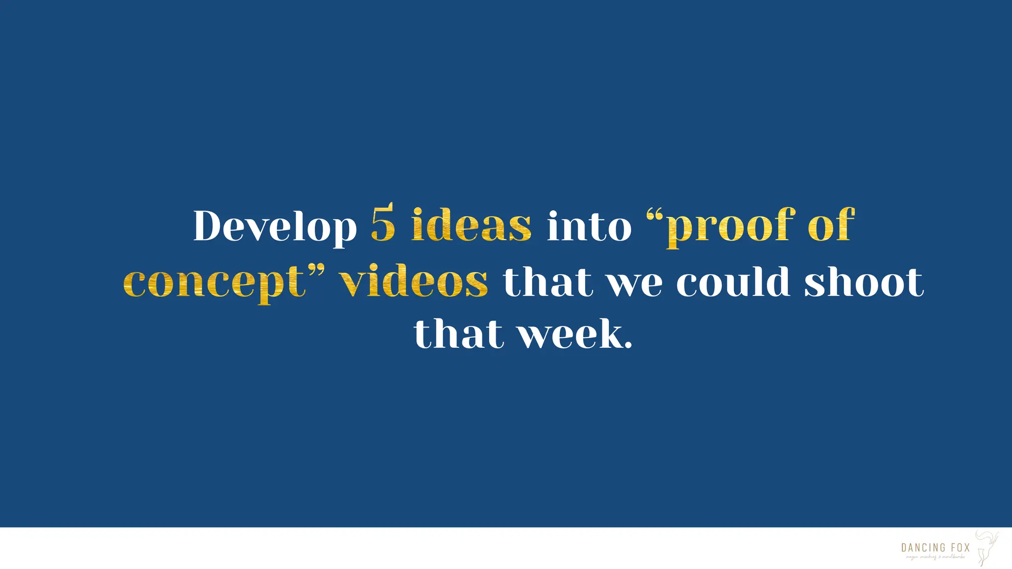 Develop into
that we could shoot
that week.
 