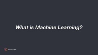 What is Machine Learning?
 