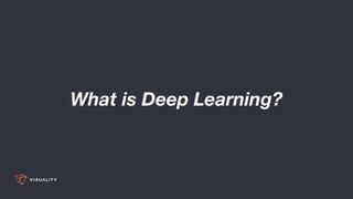 What is Deep Learning?
 