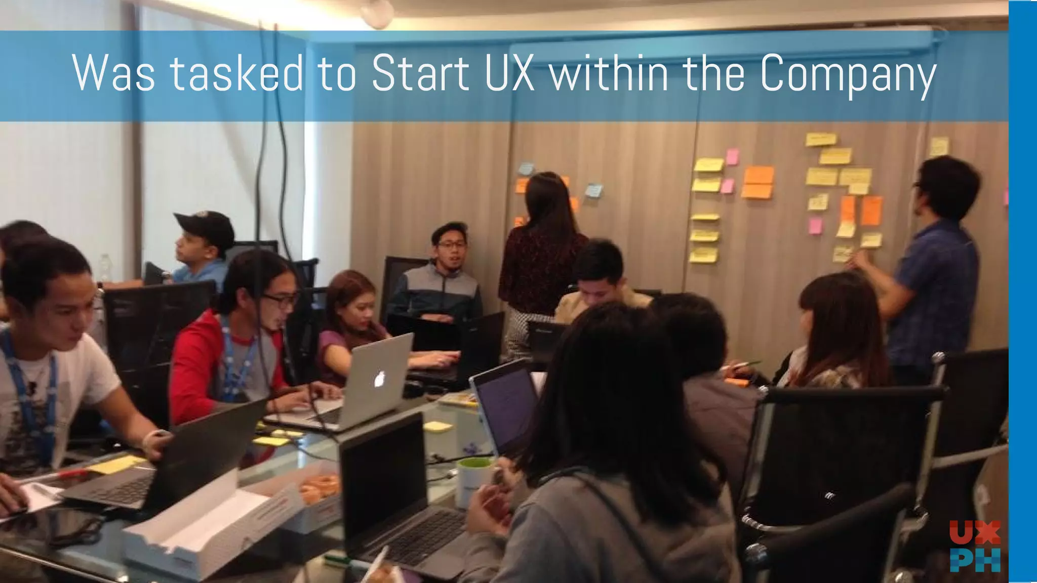 Was tasked to Start UX within the Company