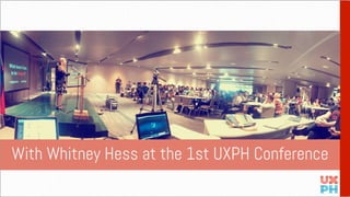 With Whitney Hess at the 1st UXPH Conference
 