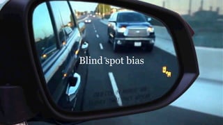 @RuthEllison from PwC’s Digital Services
Blind spot bias
 