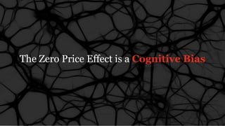 @RuthEllison from PwC’s Digital Services
The Zero Price Effect is a Cognitive Bias
 