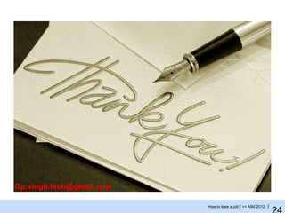 Gp.singh.tech@gmail.com

                          How to lose a job? >> AIM 2012 |
 
