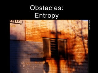 Obstacles:
Entropy
Photo:GerryGaffney
 