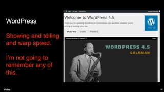 WordPress
Showing and telling
and warp speed.
I’m not going to
remember any of
this.
46Video
 