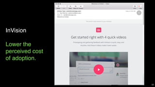InVision
Lower the
perceived cost
of adoption.
68
 