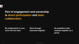 Part of engagement and ownership
is direct participation and team
collaboration
Be collaborative in your
work with the tea...