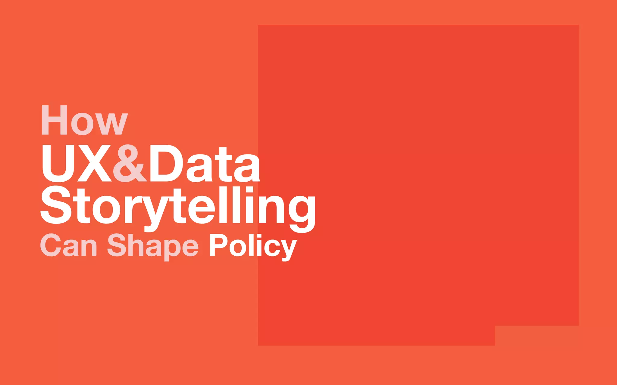 How
UX&Data
Storytelling
Can Shape Policy
 