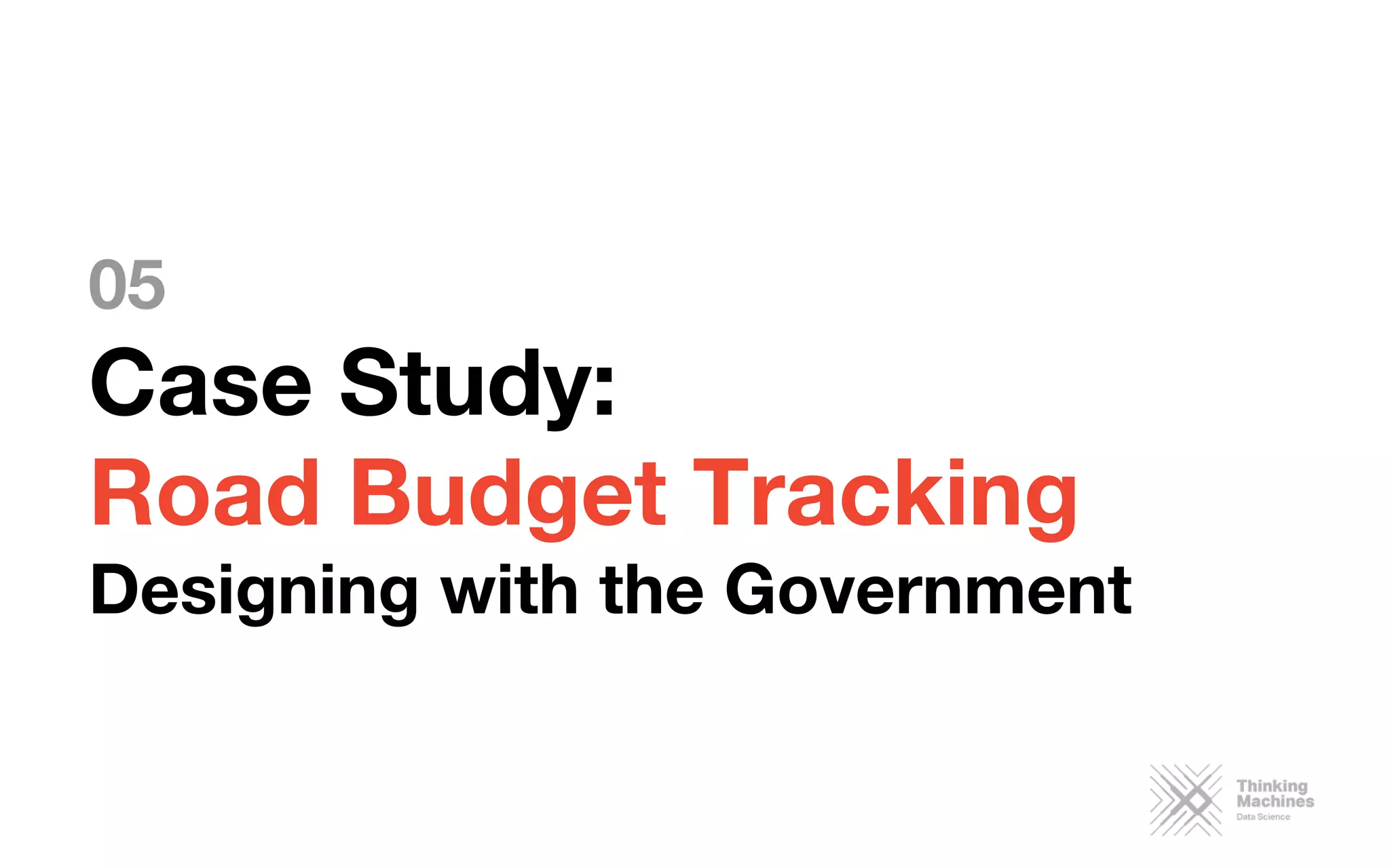 05
Case Study: 
Road Budget Tracking
Designing with the Government
 