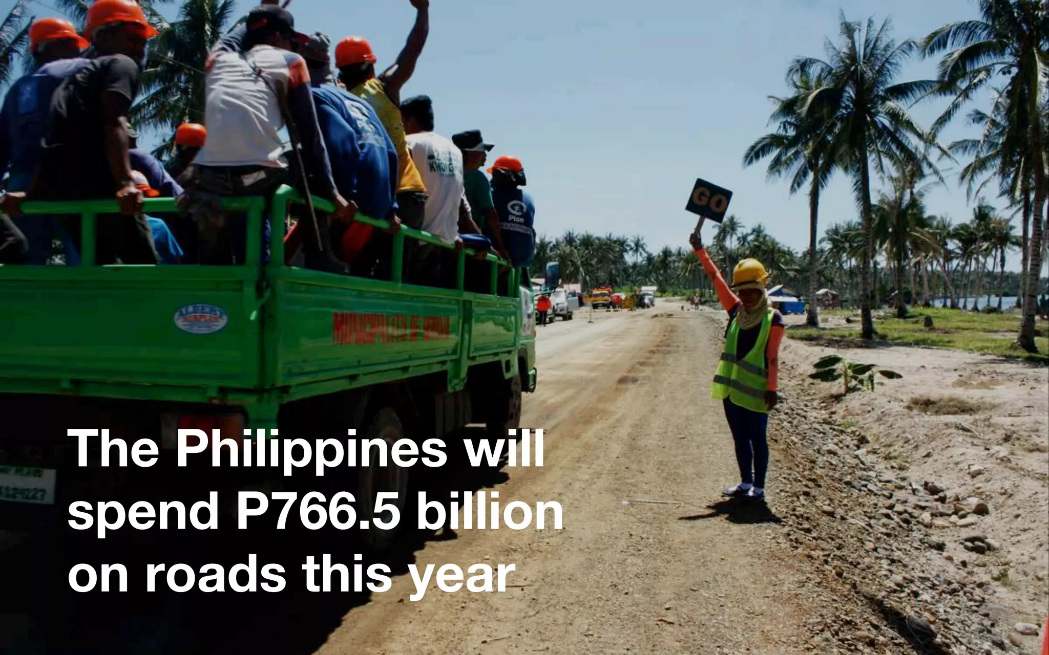 The Philippines will
spend P766.5 billion
on roads this year
 