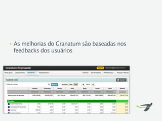‣   As melhorias do Granatum são baseadas nos
    feedbacks dos usuários
 