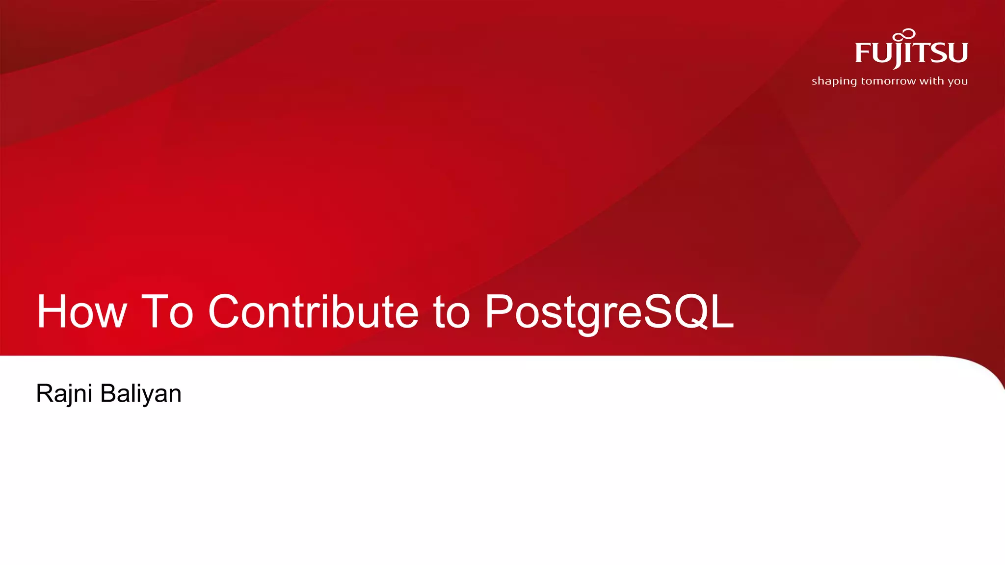 How To Contribute to PostgreSQL Rajni Baliyan 1 