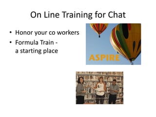 On Line Training for ChatHonor your co workersFormula Train -a starting place