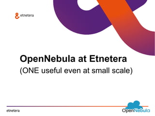 OpenNebula at Etnetera 
(ONE useful even at small scale) 
 