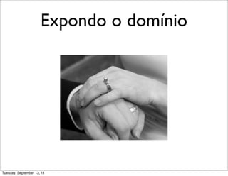 Expondo o domínio




Tuesday, September 13, 11
 