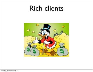 Rich clients




Tuesday, September 13, 11
 