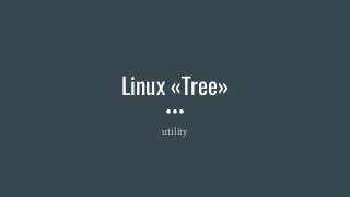 Linux «Tree»
utility
 