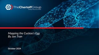 Mapping the Cuckoo’s Egg
By Jon Tran
October 2024
 