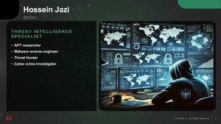 8
© Fortinet Inc. All Rights Reserved. 8
© Fortinet Inc. All Rights Reserved.
Hossein Jazi
@h2jazi
• APT researcher
• Malware reverse engineer
• Threat Hunter
• Cyber crime investigator
T H R E A T I N T E L L I G E N C E
S P E C I A L I S T
8
© Fortinet Inc. All Rights Reserved.
 