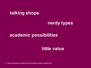 talking shops

                                                                          nerdy types

        academic pos...
