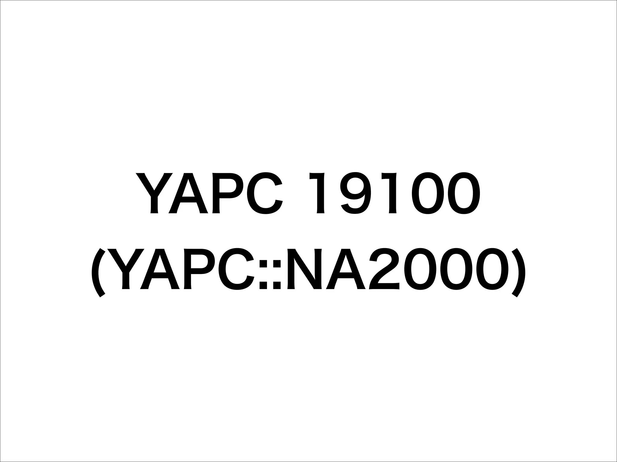 YAPC 19100
(YAPC::NA2000)
 
