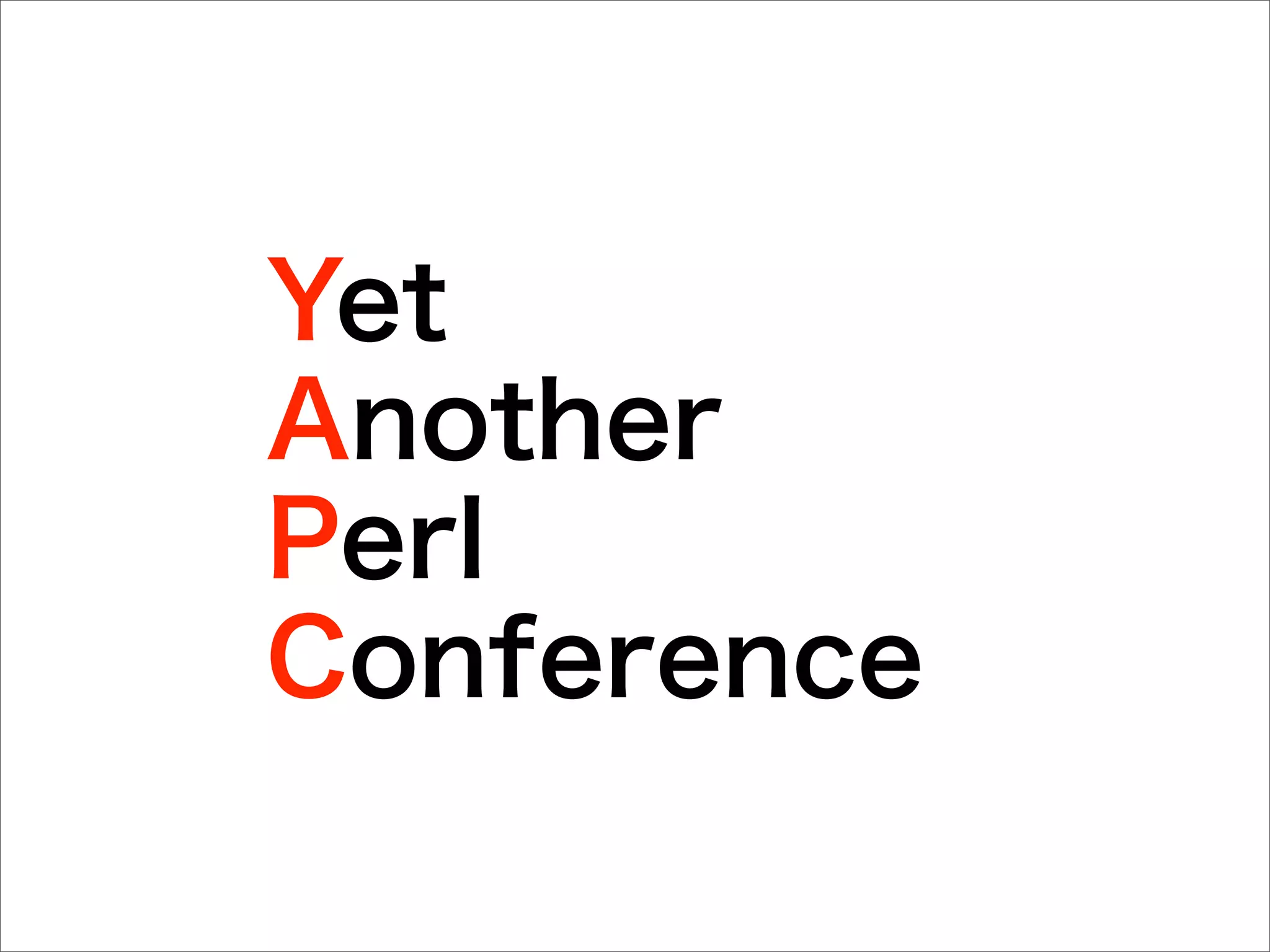 Yet
Another
Perl
Conference
 