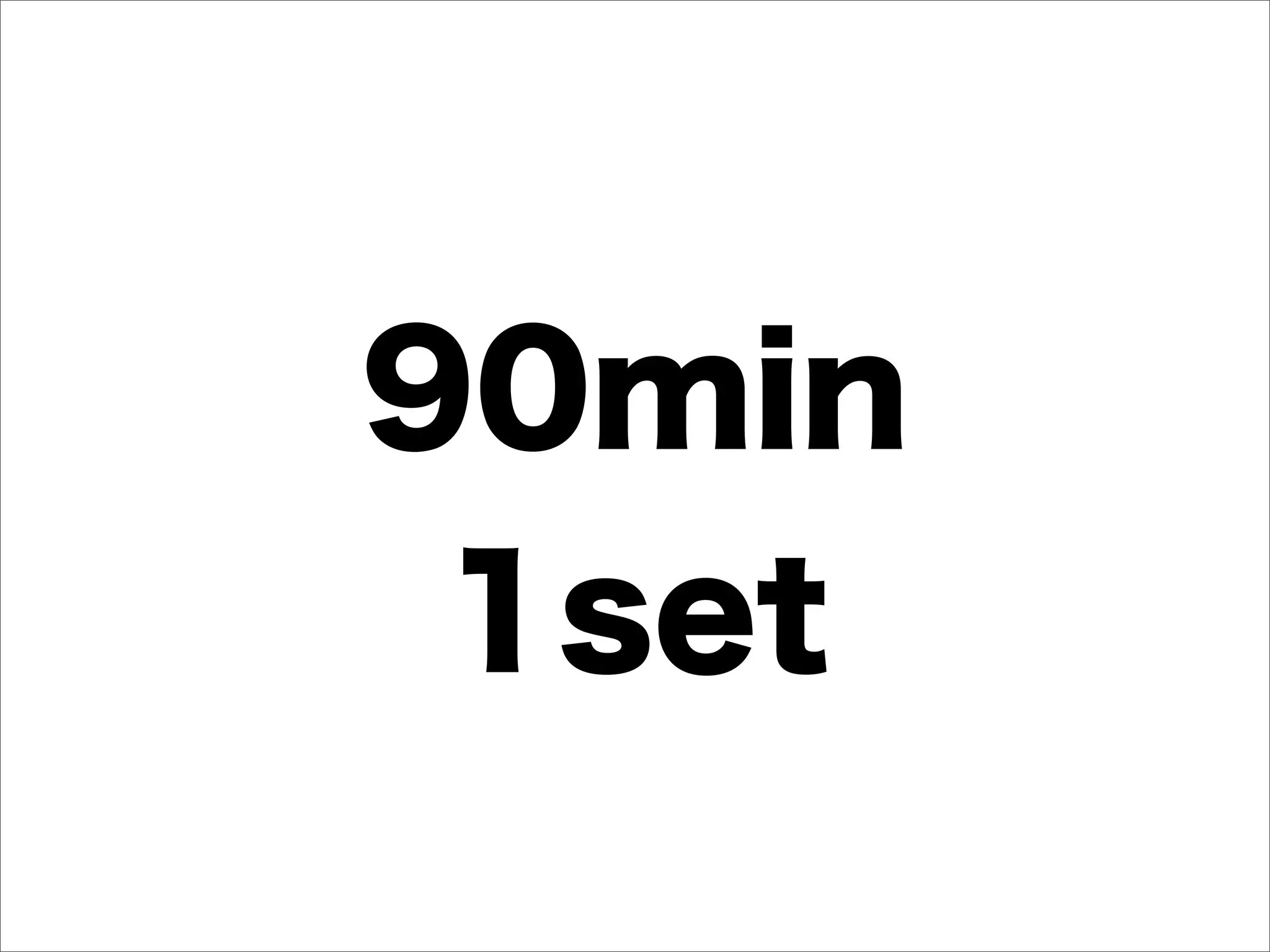 90min
 1set
 