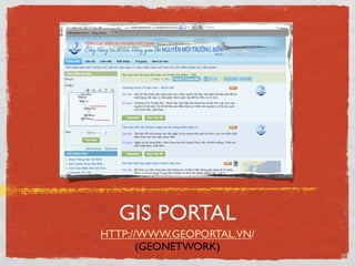 GIS PORTAL
HTTP://WWW.GEOPORTAL.VN/
       (GEONETWORK)
 